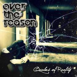 Over The Reason : Qualms of Reality